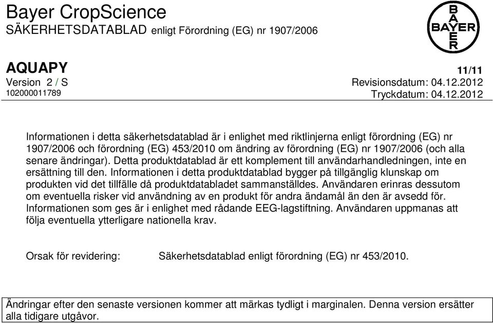 Informationen i detta produktdatablad bygger på tillgänglig klunskap om produkten vid det tillfälle då produktdatabladet sammanställdes.