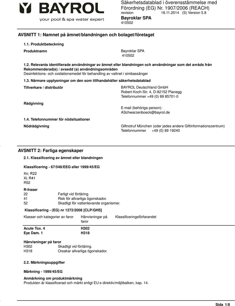 av vattnet i simbassänger 1.3. Närmare upplysningar om den som tillhandahåller säkerhetsdatablad Tillverkare / distributör Rådgivning 1.4.