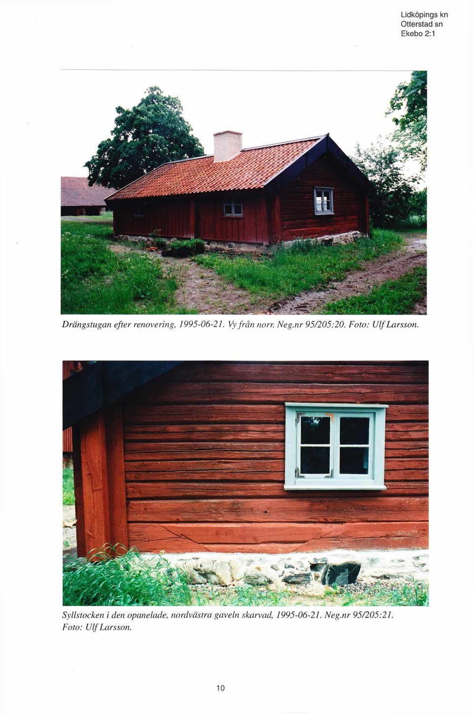 Syllstocken i den opanelade, nordvästra gaveln