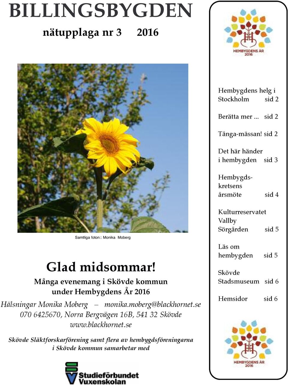 Många evenemang i Skövde kommun under Hembygdens År 2016 Hälsningar Monika Moberg monika.moberg@blackhornet.