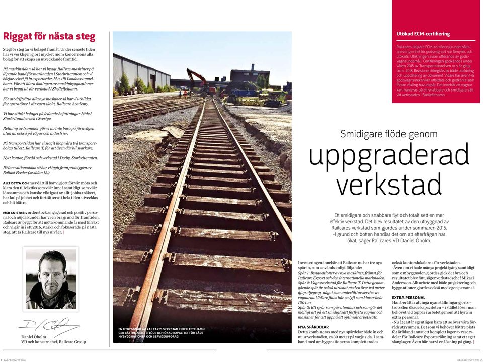 För att klara ökningen av maskinbyggnationer har vi byggt ut vår verkstad i Skelleftehamn. För att driftsätta alla nya maskiner så har vi utbildat fler operatörer i vår egen skola, Railcare Academy.