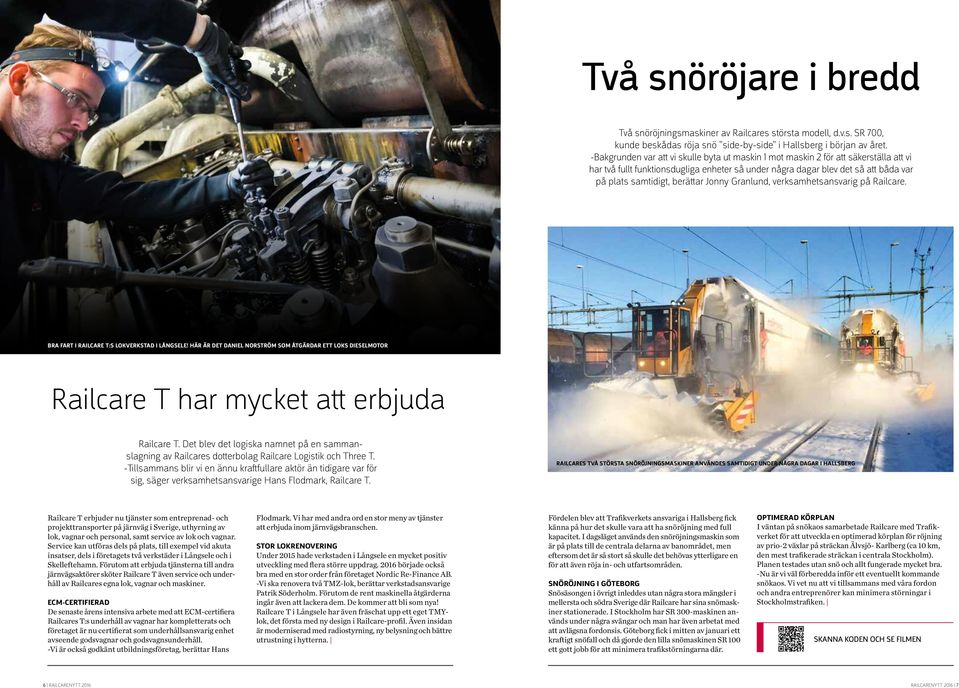 berättar Jonny Granlund, verksamhetsansvarig på Railcare. BRA FART I RAILCARE T:S LOKVERKSTAD I LÅNGSELE!
