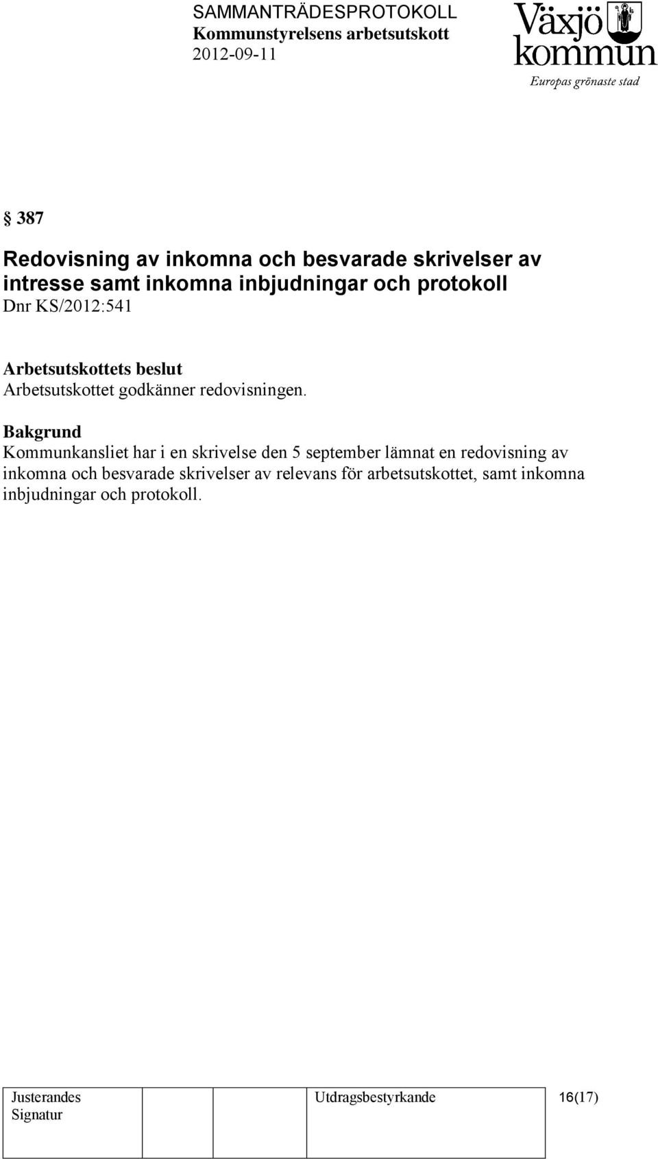 Bakgrund Kommunkansliet har i en skrivelse den 5 september lämnat en redovisning av inkomna och