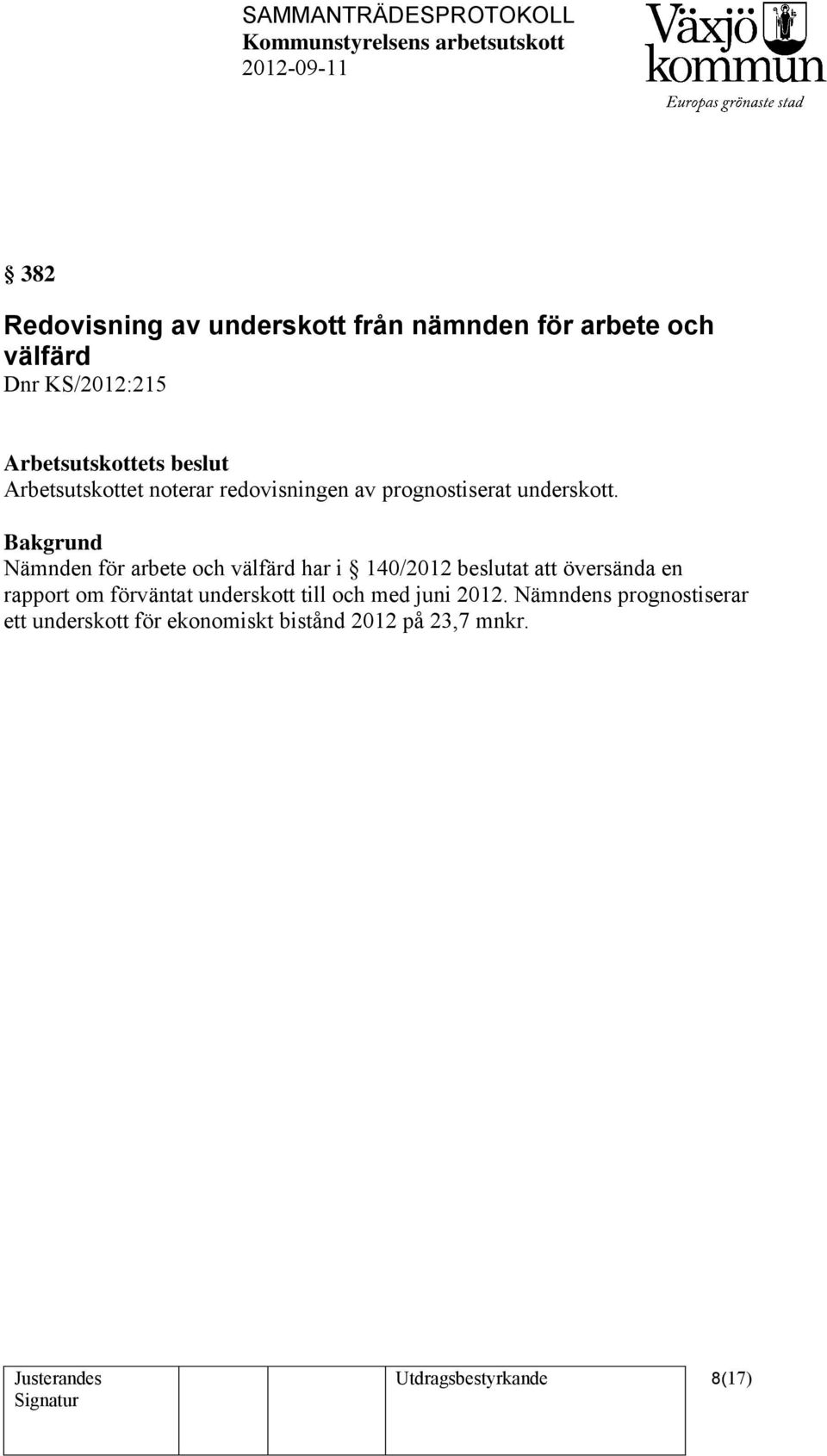 Bakgrund Nämnden för arbete och välfärd har i 140/2012 beslutat att översända en rapport om förväntat