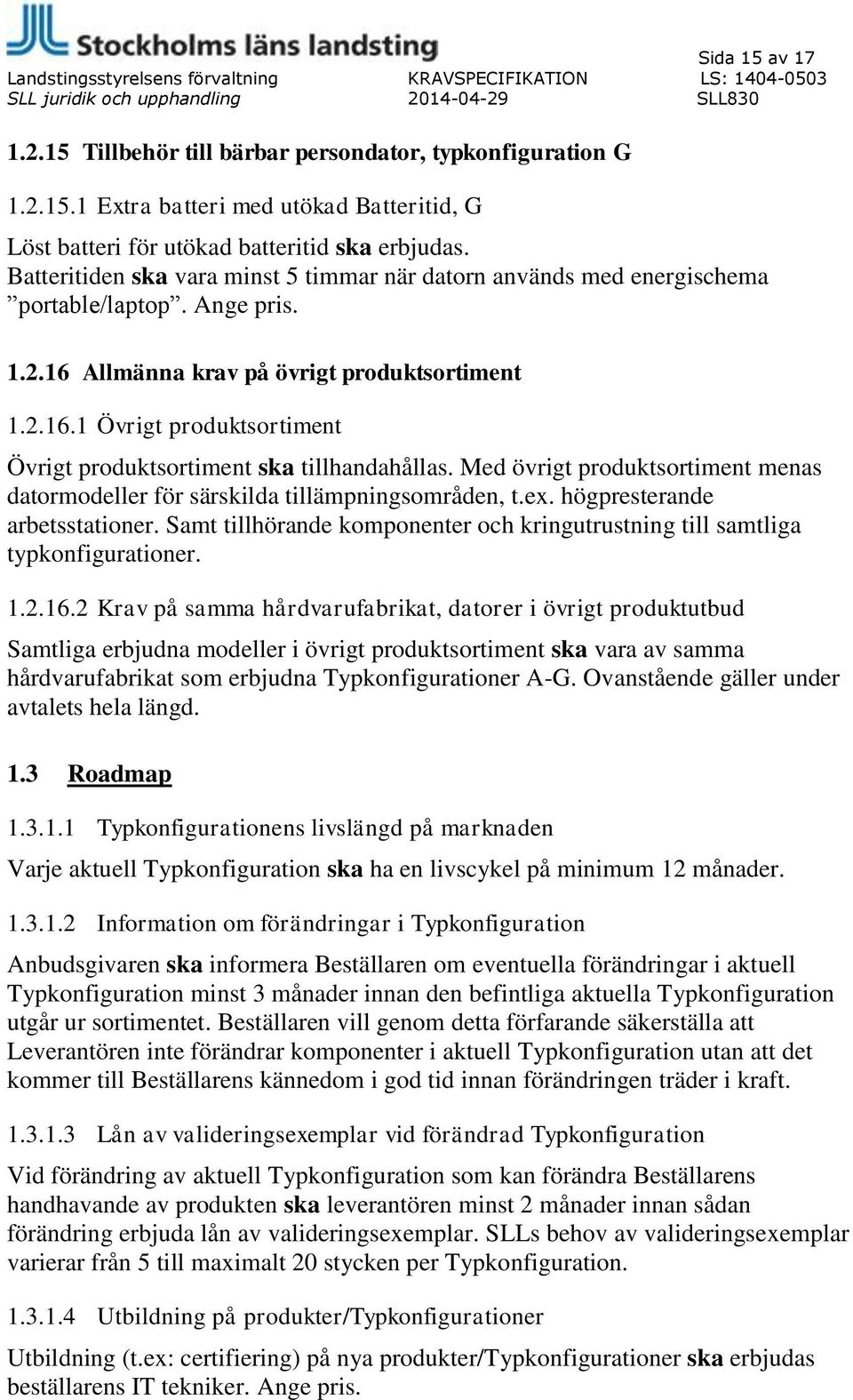 Med övrigt produktsortiment menas datormodeller för särskilda tillämpningsområden, t.ex. högpresterande arbetsstationer.