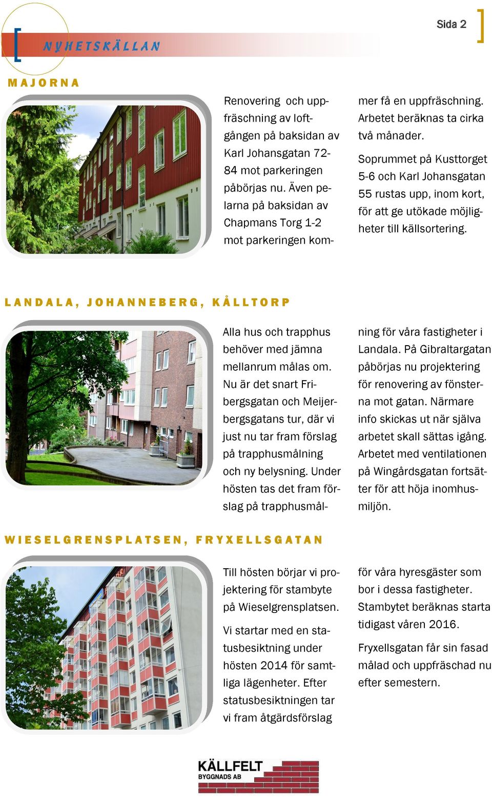 Soprummet på Kusttorget 5-6 och Karl Johansgatan 55 rustas upp, inom kort, för att ge utökade möjligheter till källsortering.