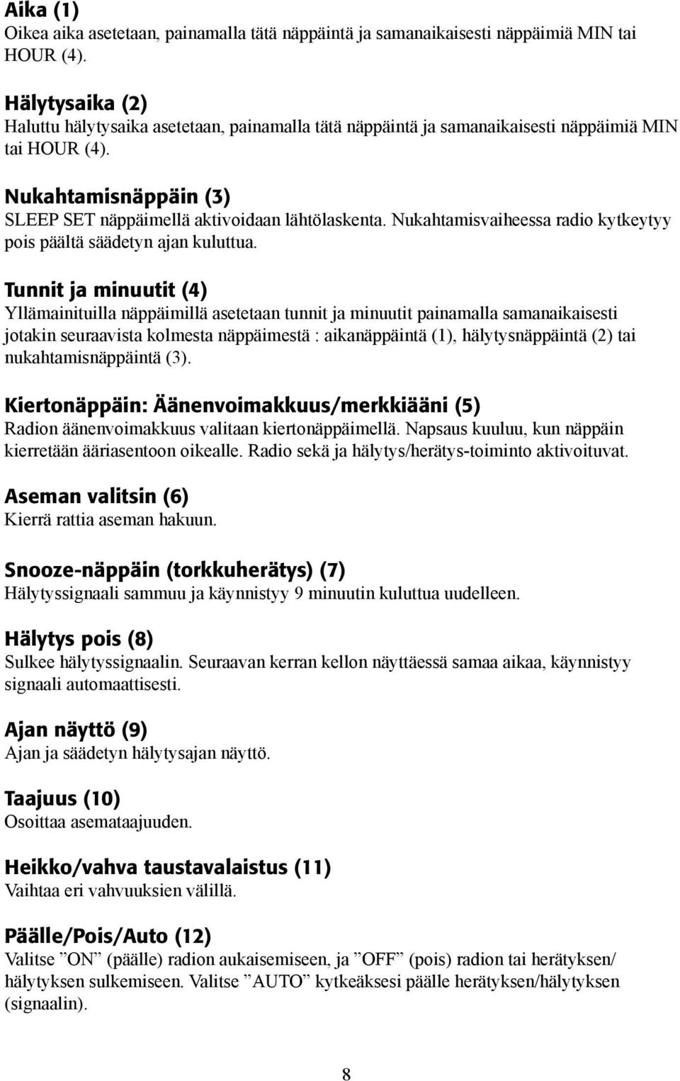 Nukahtamisvaiheessa radio kytkeytyy pois päältä säädetyn ajan kuluttua.