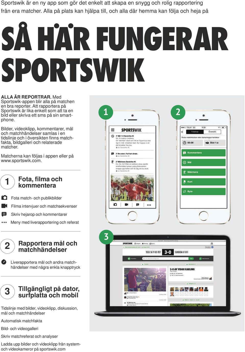 Att rapportera på Sportswik är lika enkelt som att ta en bild eller skriva ett sms på sin smartphone.