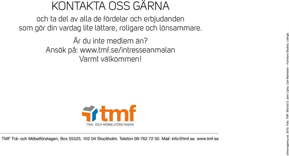 TMF Trä- och Möbelföretagen, Box 55525, 102 04 Stockholm. Telefon 08-762 72 50. Mail: info@tmf.se. www.
