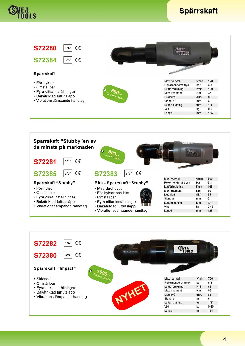 pris 940:- S72385 3/8 Spärrskaft Stubby För hylsor Fyra olika inställningar Bakåtriktad luftutsläpp Vibrationsdämpande handtag S72383 3/8 Bits - Spärrskaft Stubby Med duohuvud För hylsor och bits