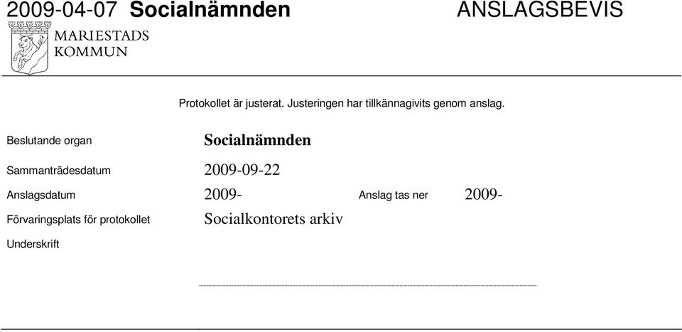 Beslutande organ Anslagsdatum 2009- Anslag tas ner