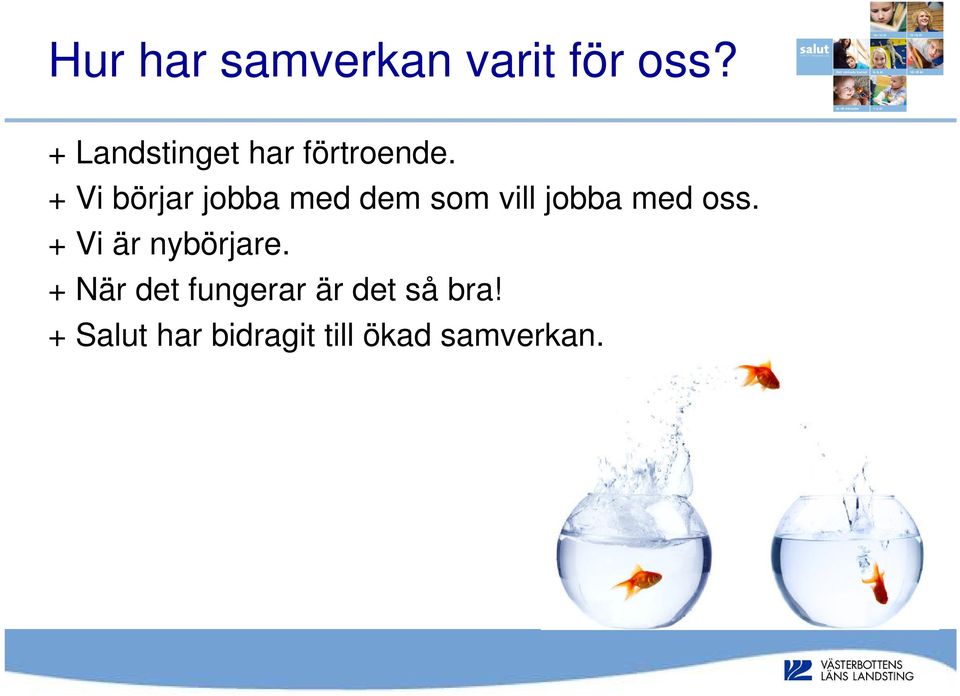 + Vi börjar jobba med dem som vill jobba med oss.