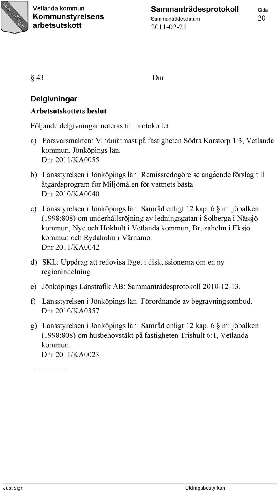 Dnr 2010/KA0040 c) Länsstyrelsen i Jönköpings län: Samråd enligt 12 kap.
