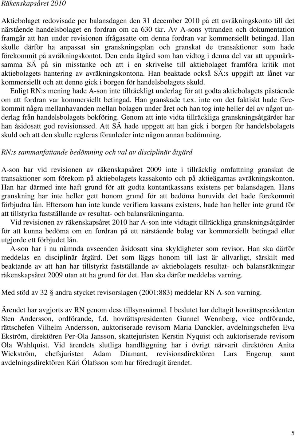 Han skulle därför ha anpassat sin granskningsplan och granskat de transaktioner som hade förekommit på avräkningskontot.