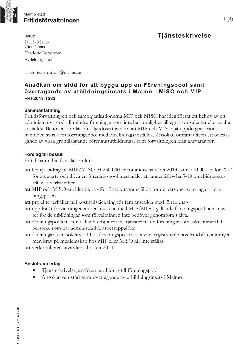 MISO har identifierat ett behov av ett administrativt stöd till mindre föreningar som inte har möjlighet till egna konsulenter eller andra anställda.
