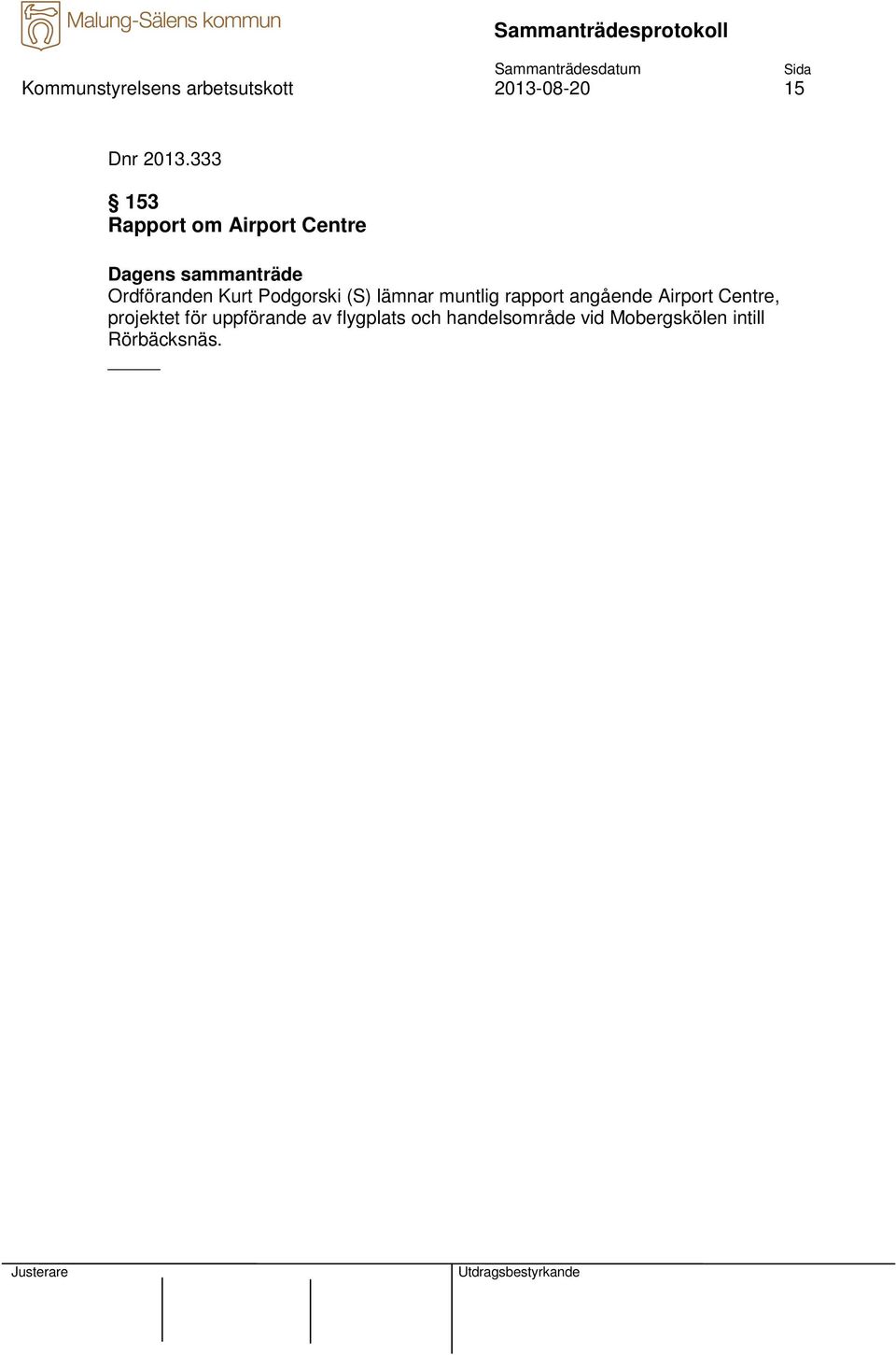 lämnar muntlig rapport angående Airport Centre, projektet för