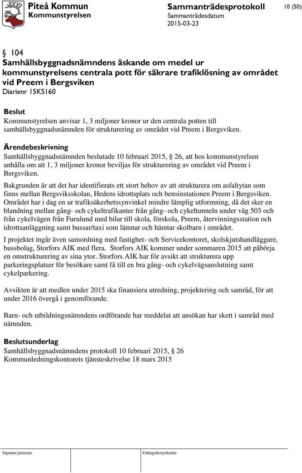 Samhällsbyggnadsnämnden beslutade 10 februari 2015, 26, att hos kommunstyrelsen anhålla om att 1, 3 miljoner kronor beviljas för strukturering av området vid Preem i Bergsviken.
