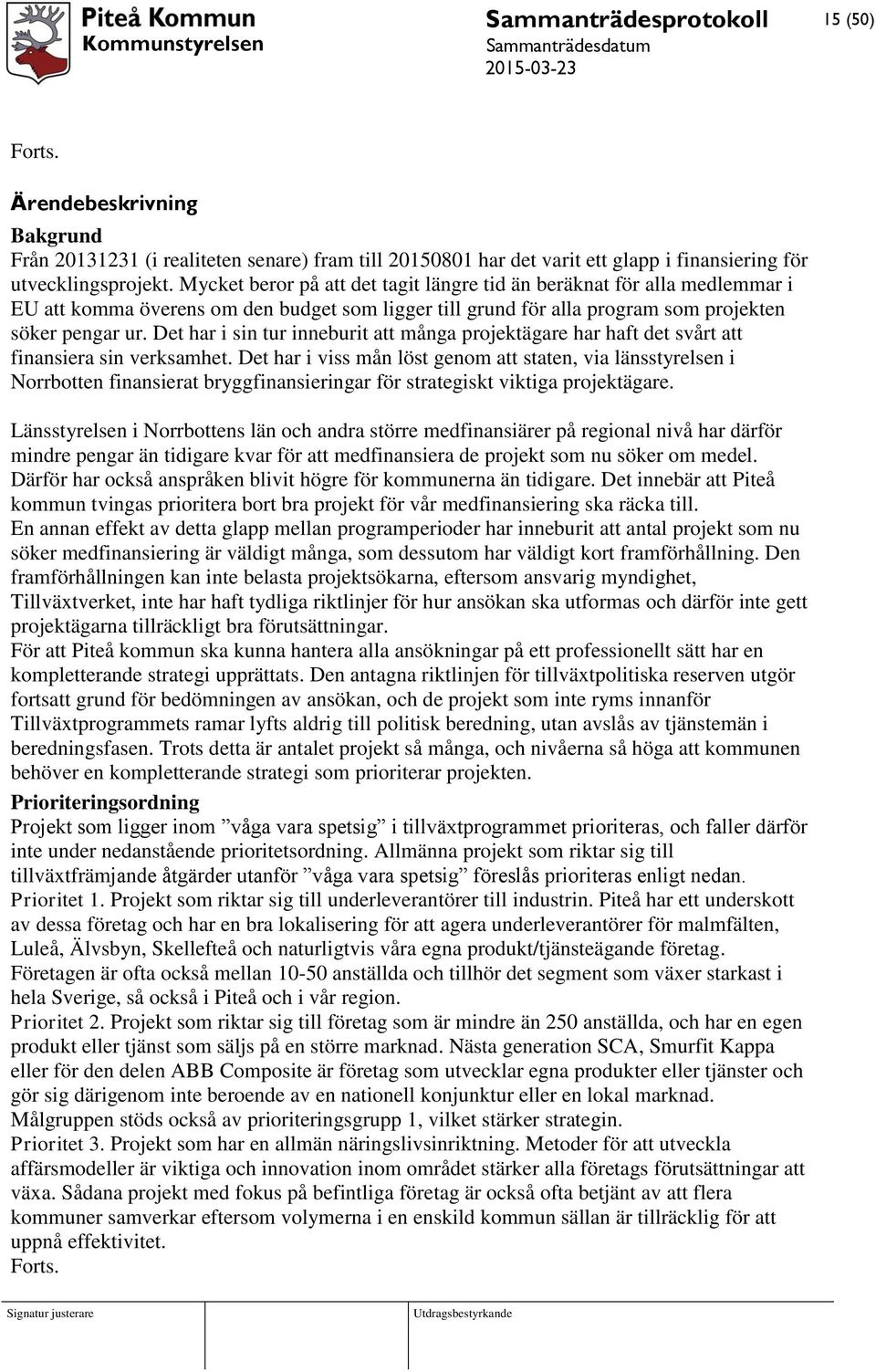 Det har i sin tur inneburit att många projektägare har haft det svårt att finansiera sin verksamhet.