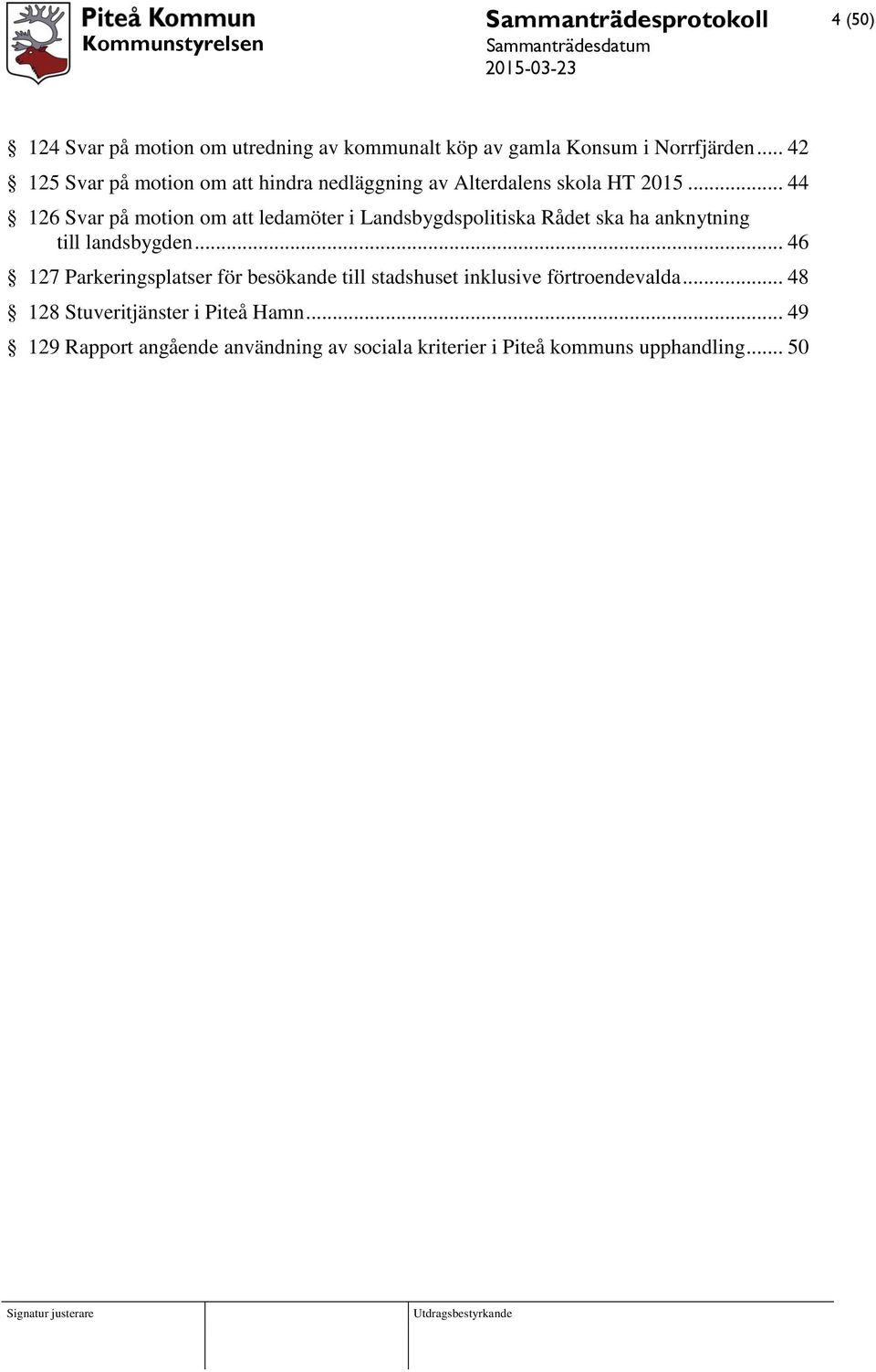 .. 44 126 Svar på motion om att ledamöter i Landsbygdspolitiska Rådet ska ha anknytning till landsbygden.