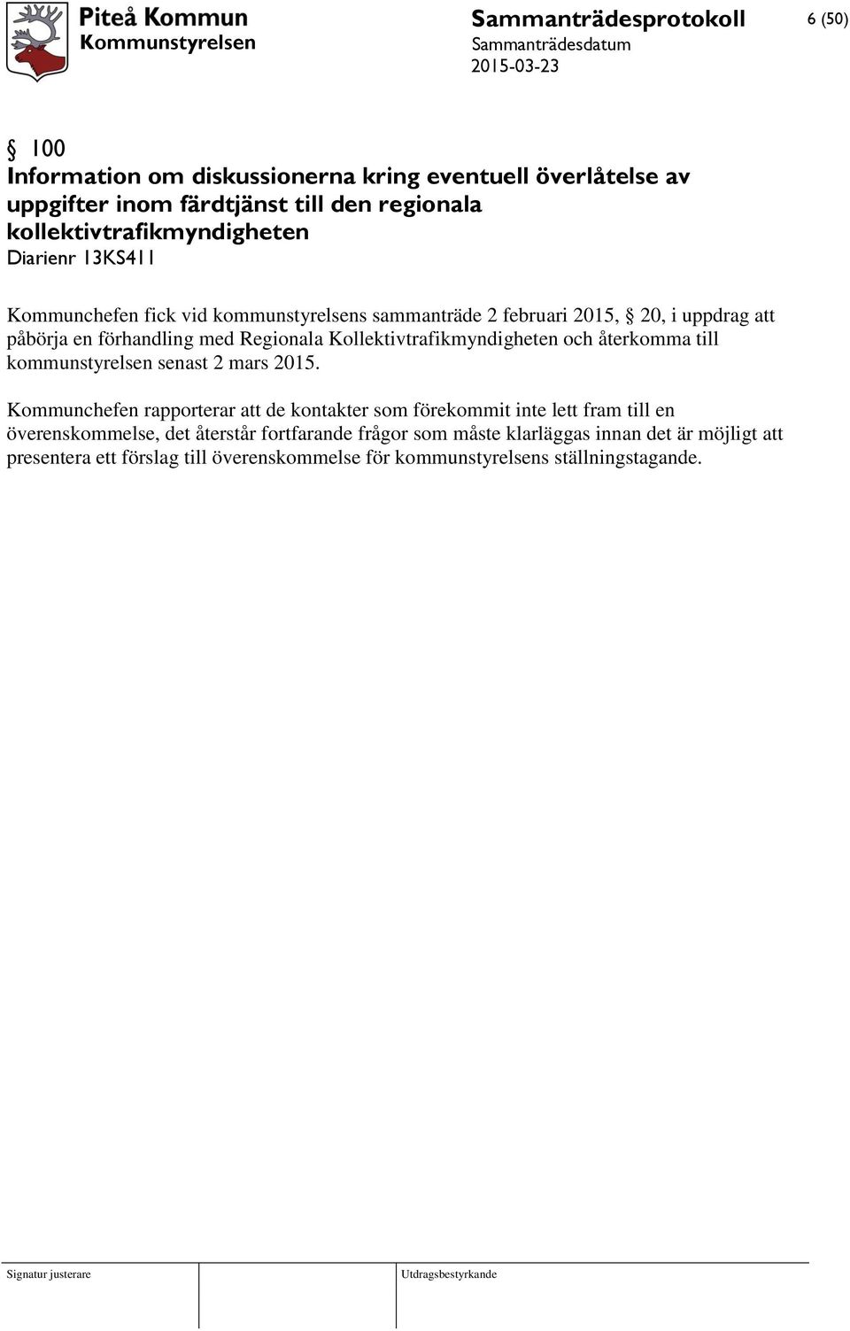 Kollektivtrafikmyndigheten och återkomma till kommunstyrelsen senast 2 mars 2015.