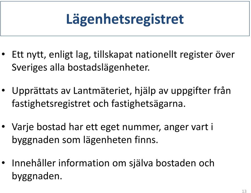 Upprättats av Lantmäteriet, hjälp av uppgifter från fastighetsregistret och