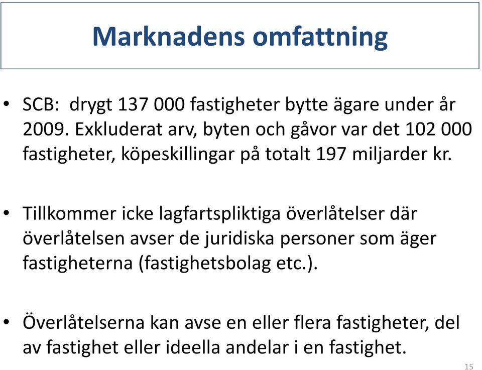 Tillkommer icke lagfartspliktiga överlåtelser där överlåtelsen avser de juridiska personer som äger