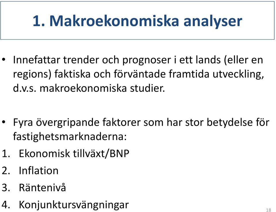 Fyra övergripande faktorer som har stor betydelse för fastighetsmarknaderna: 1.