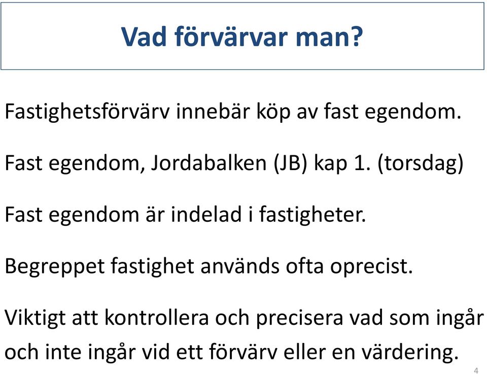 (torsdag) Fast egendom är indelad i fastigheter.