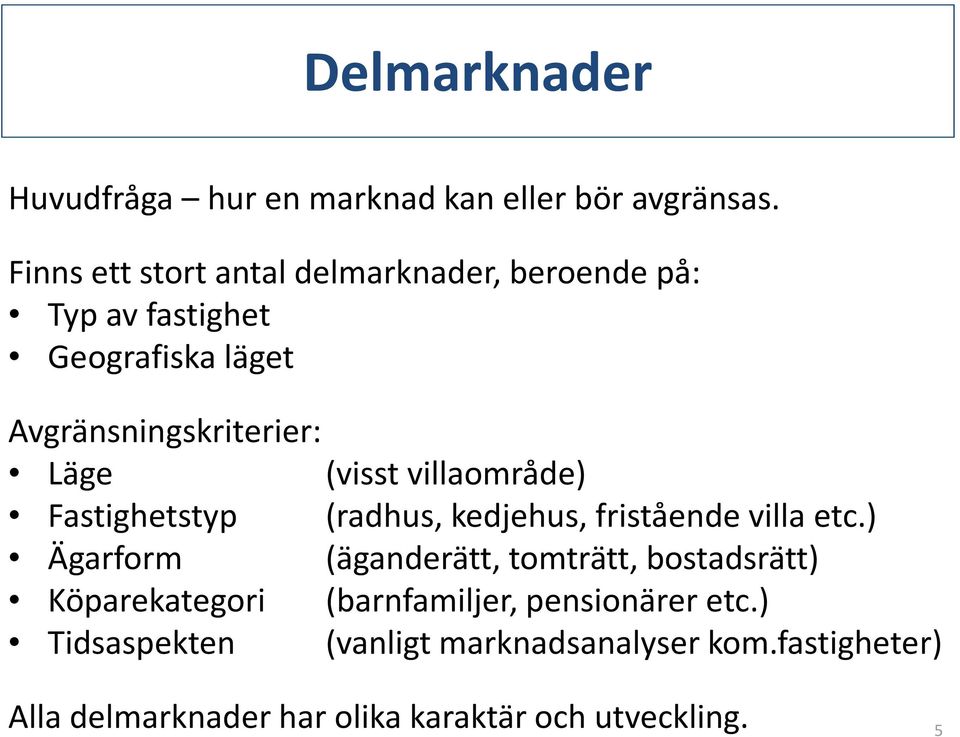 (visst villaområde) Fastighetstyp (radhus, kedjehus, fristående villa etc.