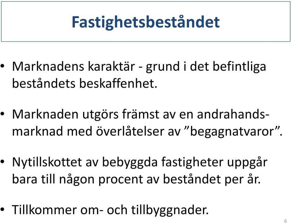 Marknaden utgörs främst av en andrahandsmarknad med överlåtelser av