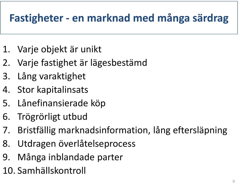 Lånefinansierade köp 6. Trögrörligt utbud 7.
