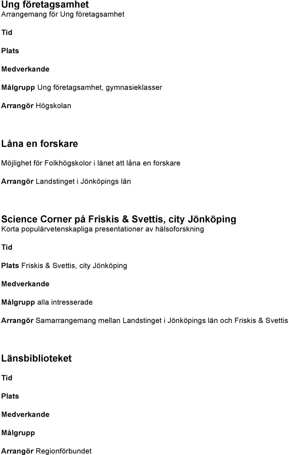 Jönköping Korta populärvetenskapliga presentationer av hälsoforskning Friskis & Svettis, city Jönköping alla