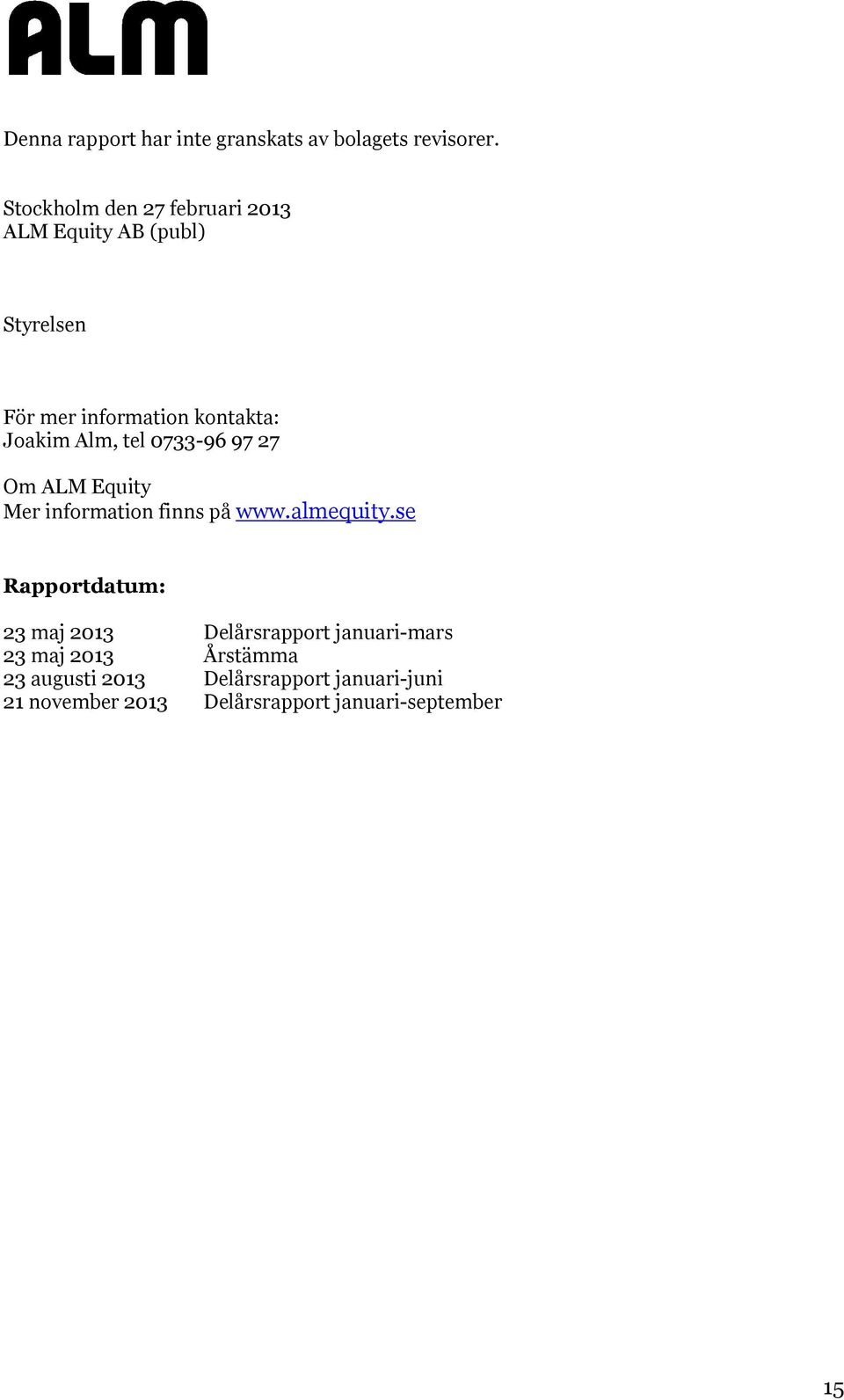 Alm, tel 0733-96 97 27 Om ALM Equity Mer information finns på www.almequity.
