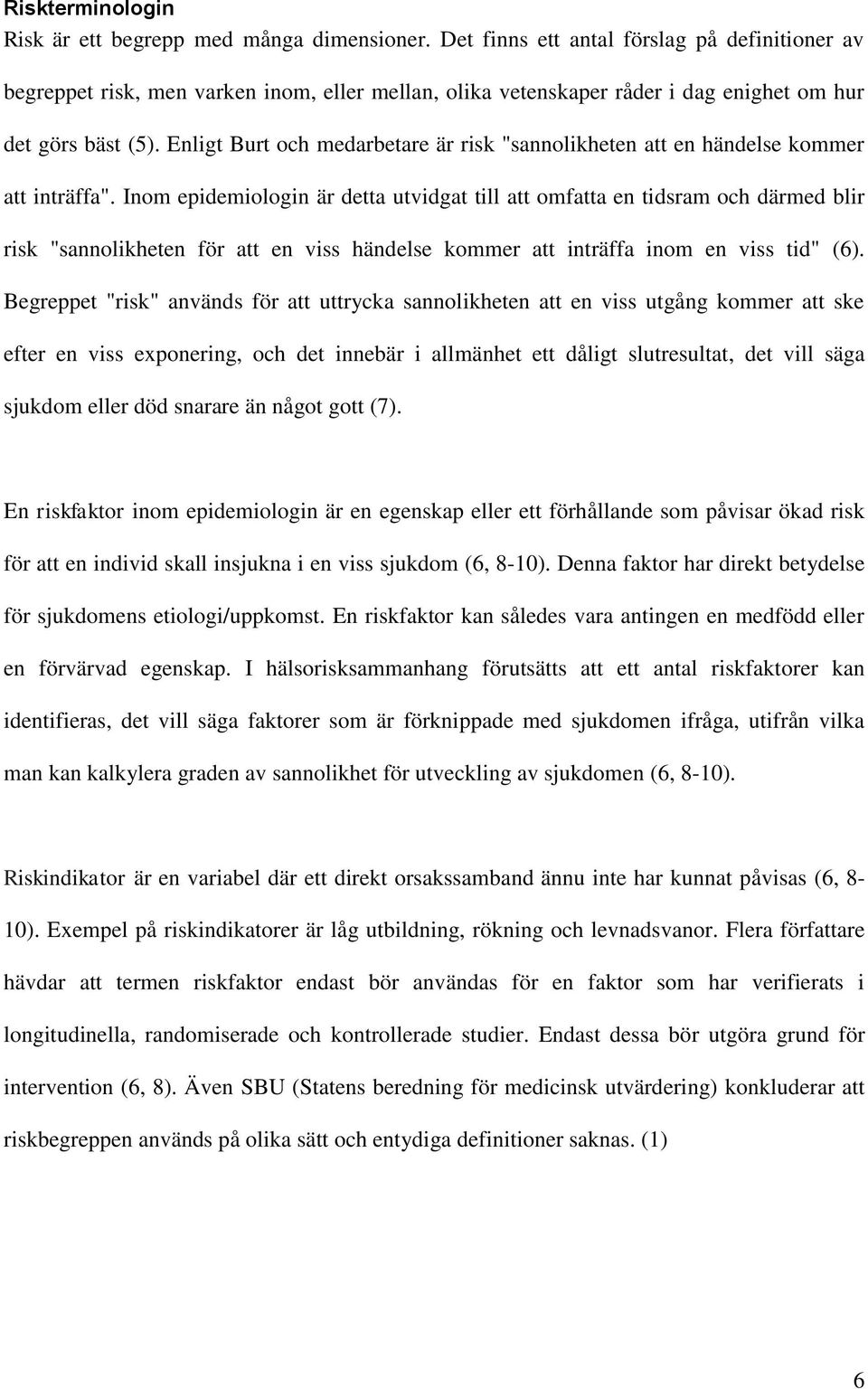 Enligt Burt och medarbetare är risk "sannolikheten att en händelse kommer att inträffa".