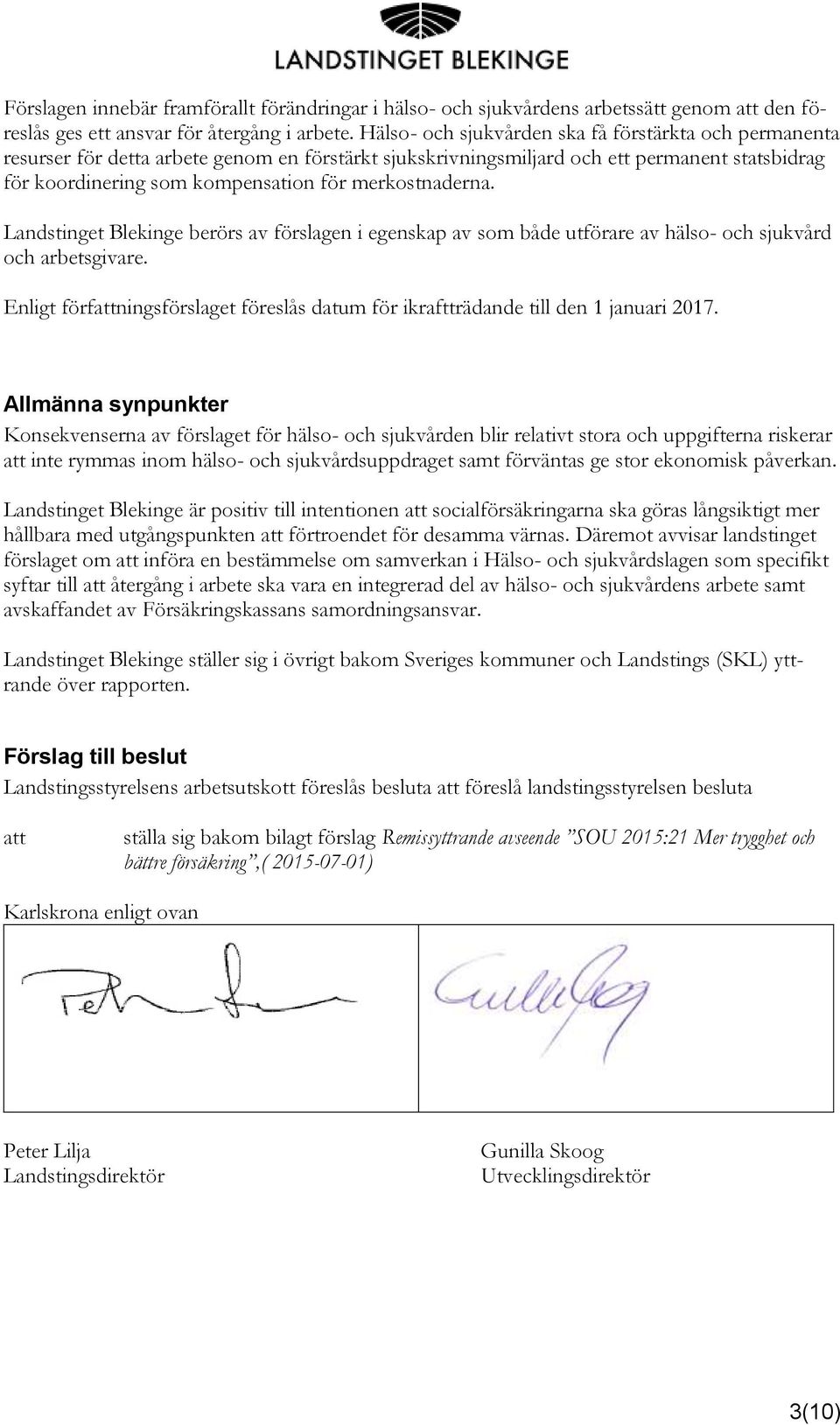 merkostnaderna. Landstinget Blekinge berörs av förslagen i egenskap av som både utförare av hälso- och sjukvård och arbetsgivare.