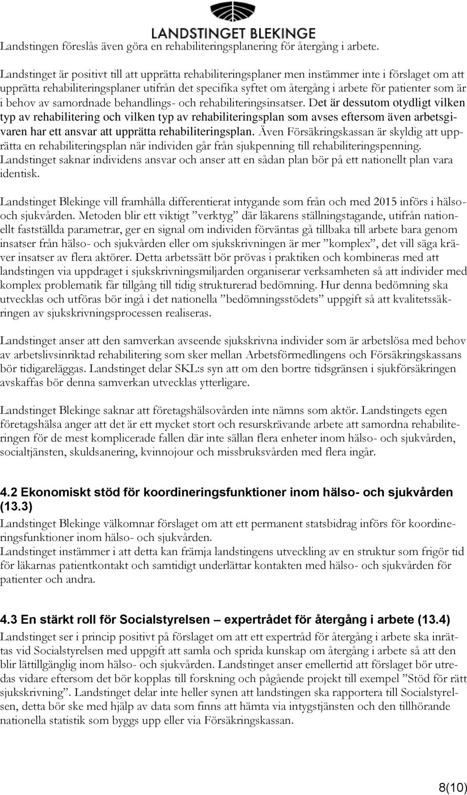som är i behov av samordnade behandlings- och rehabiliteringsinsatser.