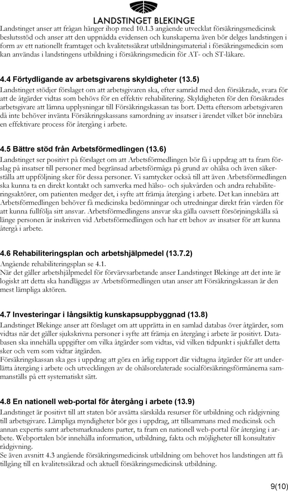 utbildningsmaterial i försäkringsmedicin som kan användas i landstingens utbildning i försäkringsmedicin för AT- och ST-läkare. 4.4 Förtydligande av arbetsgivarens skyldigheter (13.