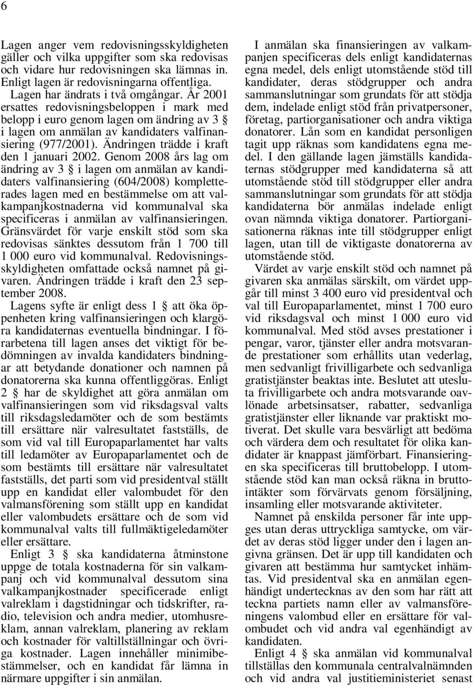 Ändringen trädde i kraft den 1 januari 2002.