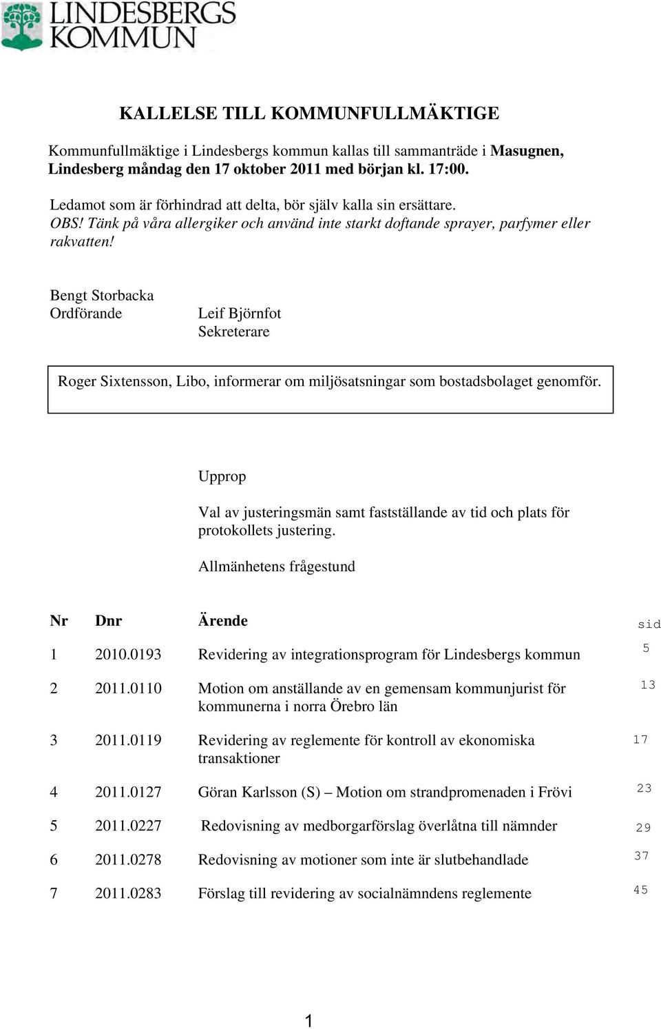 Bengt Storbacka Ordförande Leif Björnfot Sekreterare Roger Sixtensson, Libo, informerar om miljösatsningar som bostadsbolaget genomför.