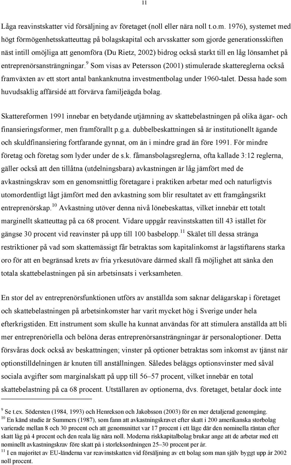 lönsamhet på entreprenörsansträngningar. 9 Som visas av Petersson (2001) stimulerade skattereglerna också framväxten av ett stort antal bankanknutna investmentbolag under 1960-talet.