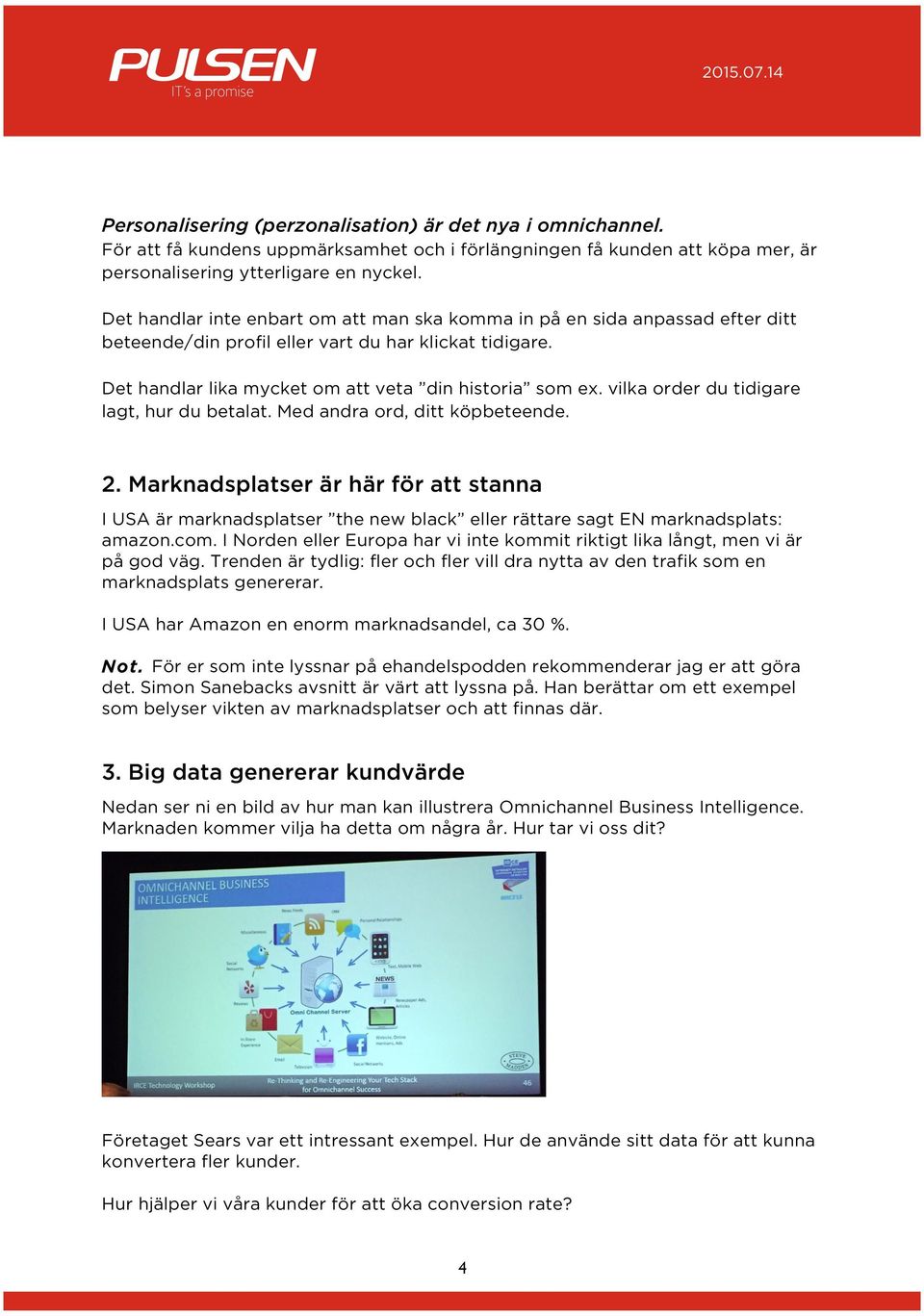 vilka order du tidigare lagt, hur du betalat. Med andra ord, ditt köpbeteende. 2.