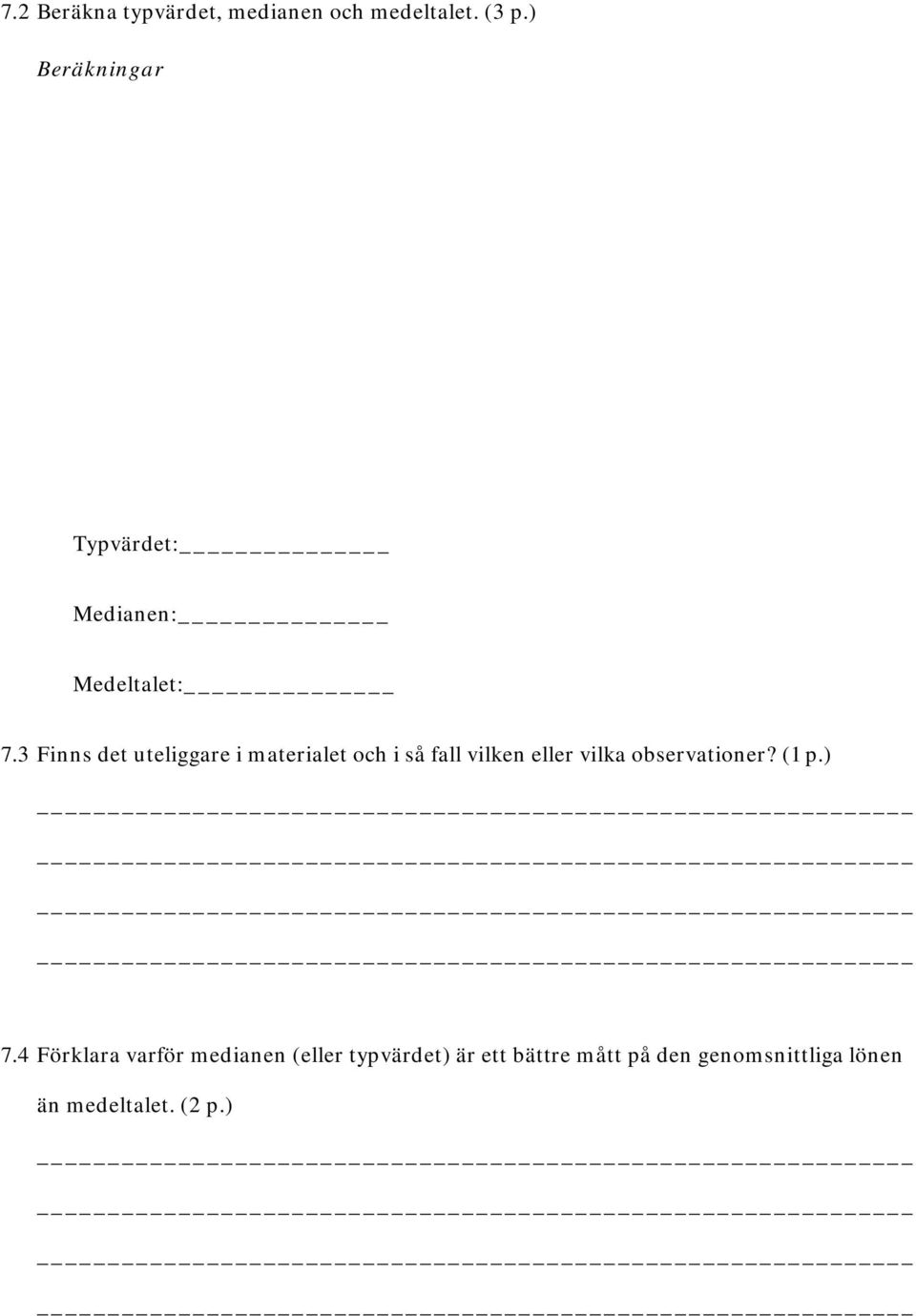 3 Finns det uteliggare i materialet och i så fall vilken eller vilka