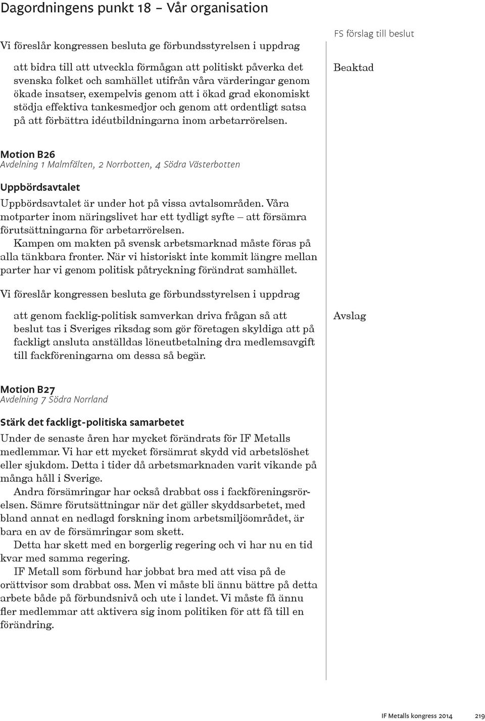 Motion B26 Avdelning 1 Malmfälten, 2 Norrbotten, 4 Södra Västerbotten Uppbördsavtalet Uppbördsavtalet är under hot på vissa avtalsområden.