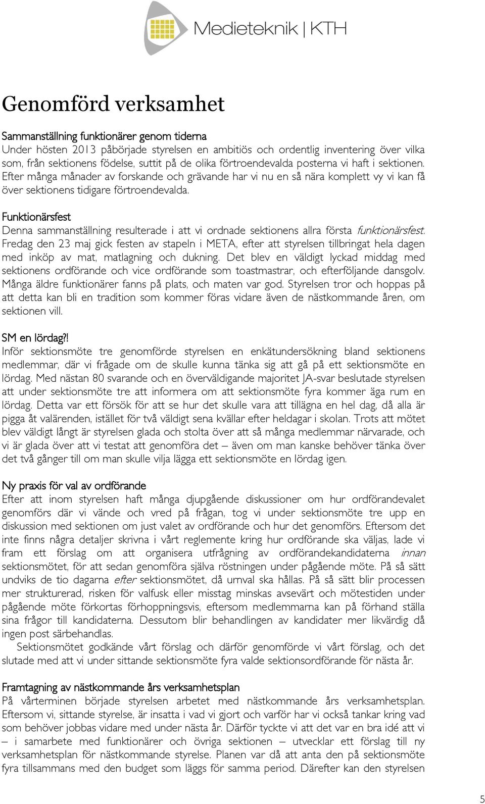Funktionärsfest Denna sammanställning resulterade i att vi ordnade sektionens allra första funktionärsfest.