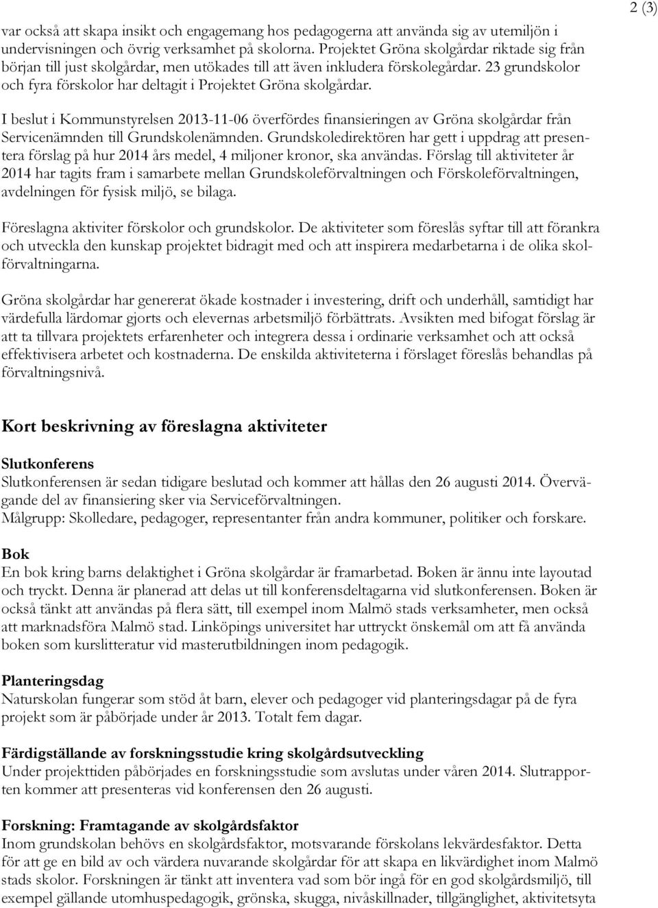23 grundskolor och fyra förskolor har deltagit i Projektet Gröna skolgårdar.