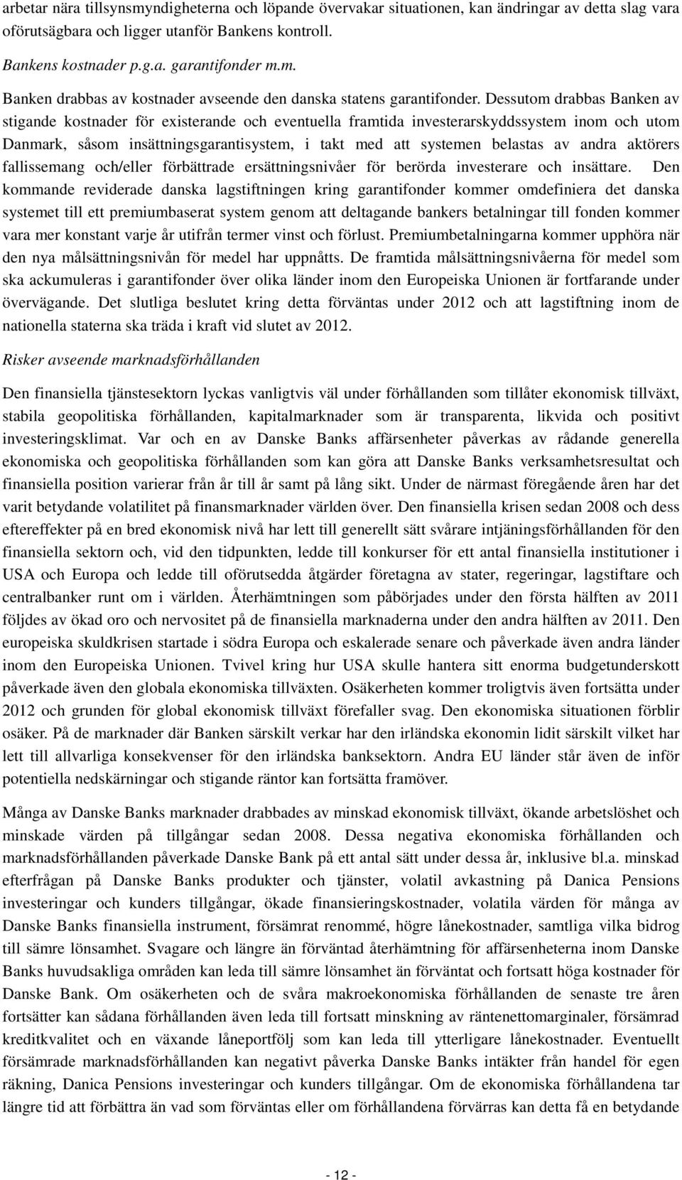 andra aktörers fallissemang och/eller förbättrade ersättningsnivåer för berörda investerare och insättare.