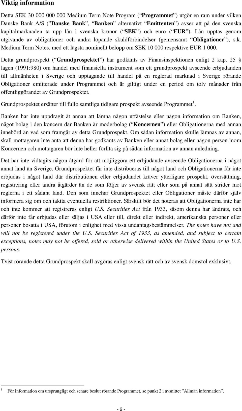 Detta grundprospekt ( Grundprospektet ) har godkänts av Finansinspektionen enligt 2 kap.