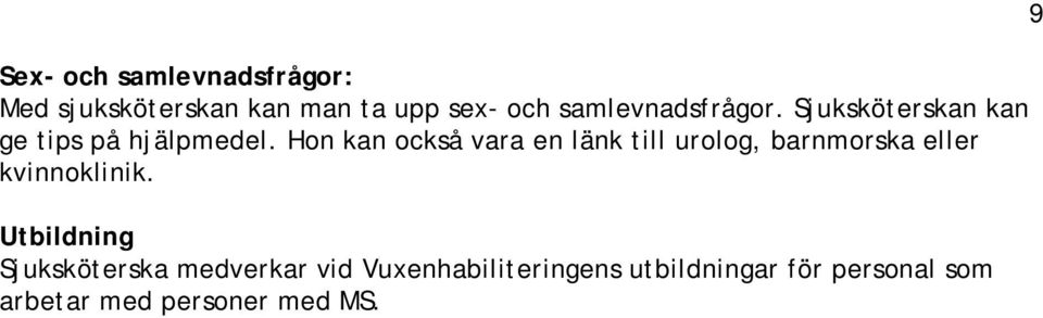 Hon kan också vara en länk till urolog, barnmorska eller kvinnoklinik.