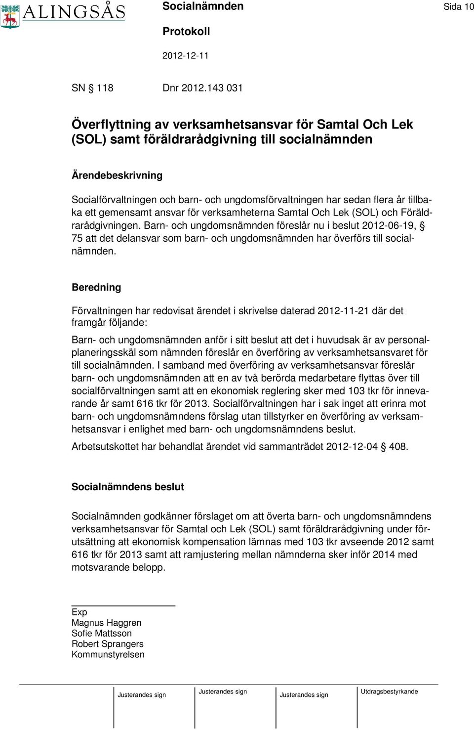 gemensamt ansvar för verksamheterna Samtal Och Lek (SOL) och Föräldrarådgivningen.