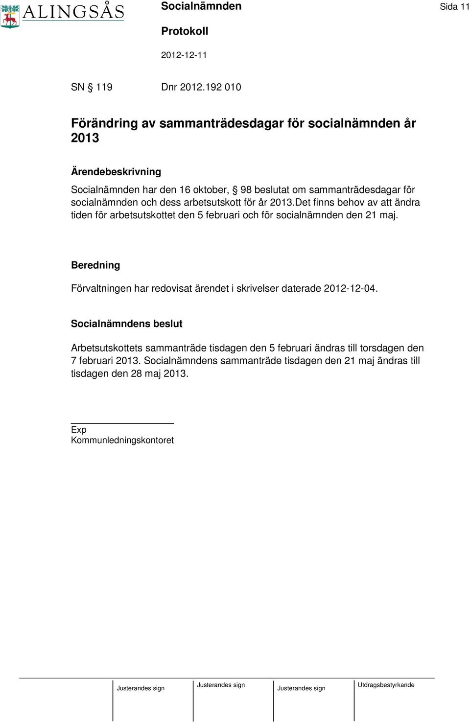 och dess arbetsutskott för år 2013.Det finns behov av att ändra tiden för arbetsutskottet den 5 februari och för socialnämnden den 21 maj.